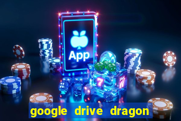 google drive dragon ball super